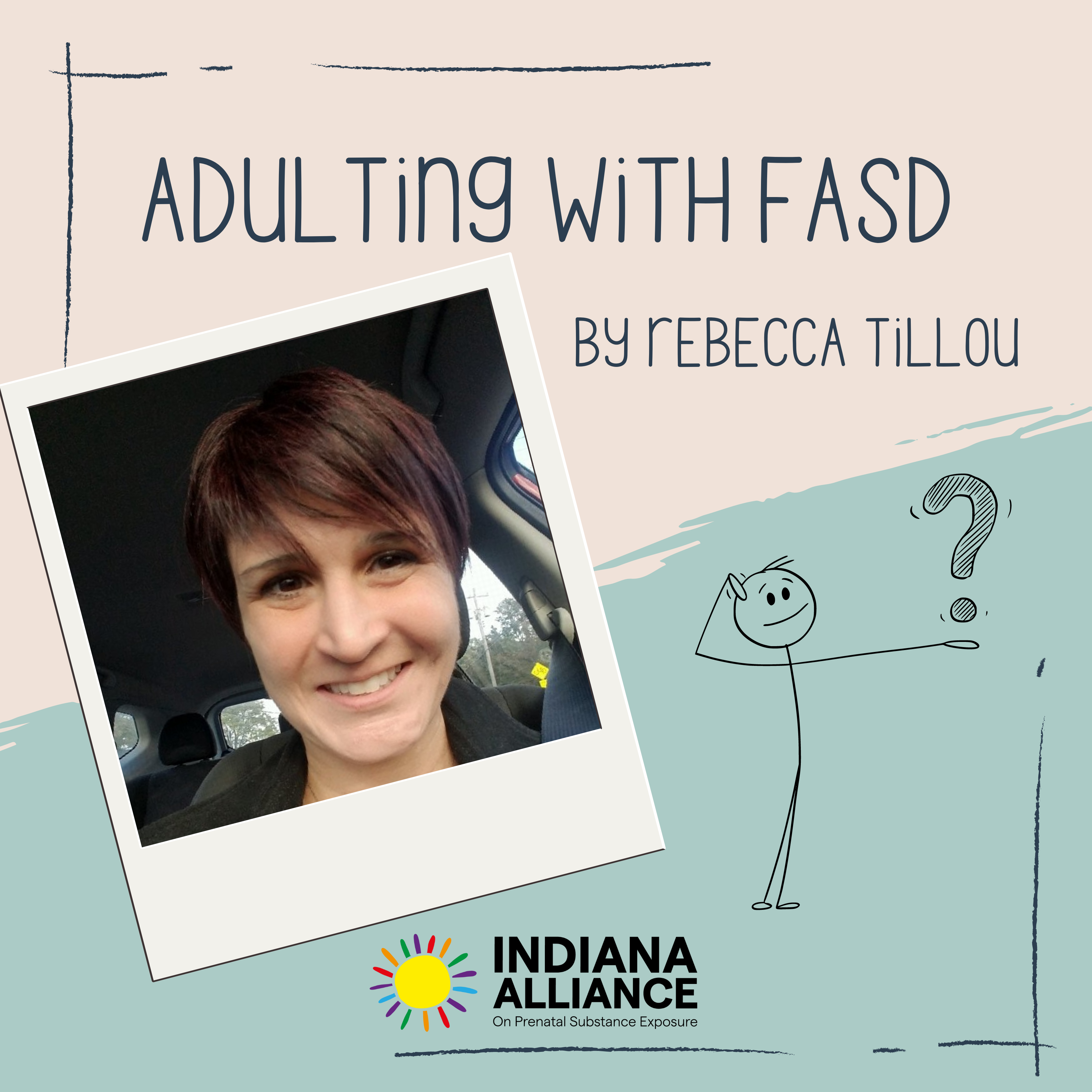 Words Adulting with FASD by Rebecca Tillou. Photo of Rebecca and logo of Indiana Alliance