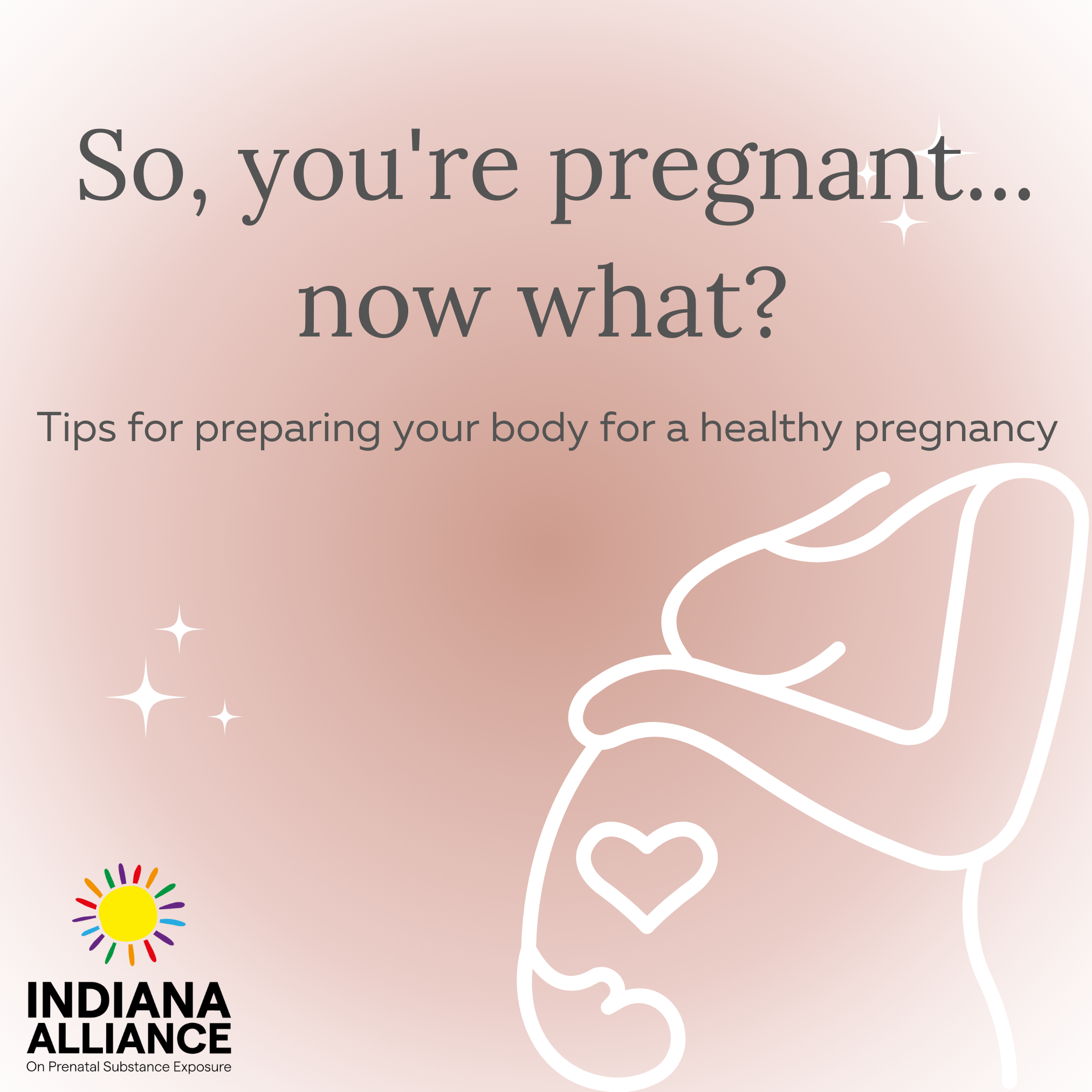 So you're pregnant... now what? Graphic with outline of a pregnant person and the Indiana Alliance logo.